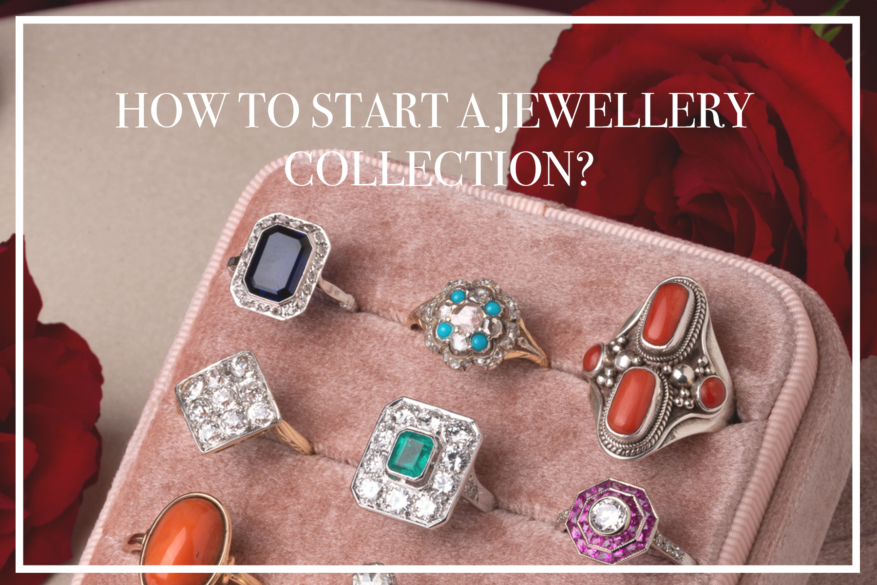 #1 How do I start my own antique jewellery collection?